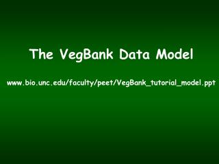 The VegBank Data Model bio.unc/faculty/peet/VegBank_tutorial_model