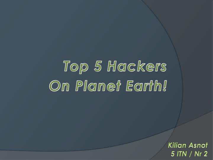top 5 hackers on planet earth