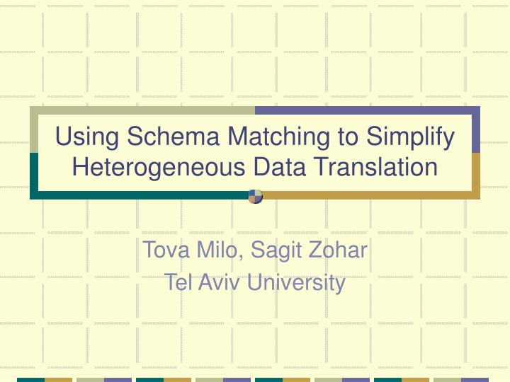 using schema matching to simplify heterogeneous data translation