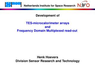 Development of TES-microcalorimeter arrays and Frequency Domain Multiplexed read-out Henk Hoevers