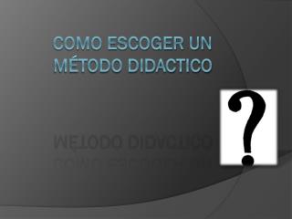 como escoger un m todo didactico