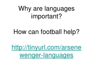 Why are languages important? How can football help? tinyurl/arsenewenger-languages