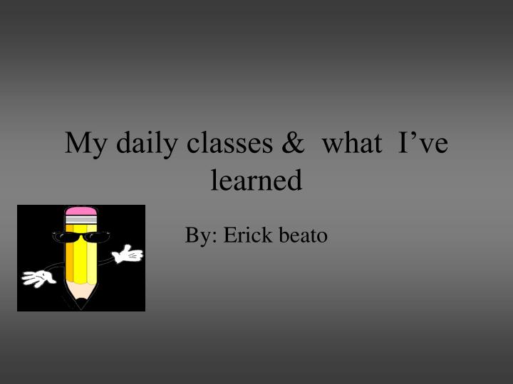 my daily classes what i ve learned