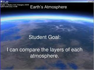 Student Goal: I can compare the layers of each atmosphere.