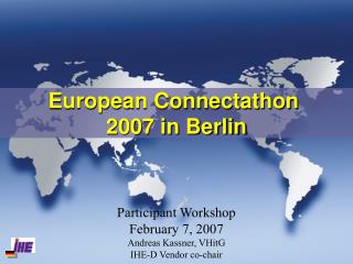 Participant Workshop February 7, 2007 Andreas Kassner, VHitG IHE-D Vendor co-chair