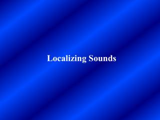 Localizing Sounds