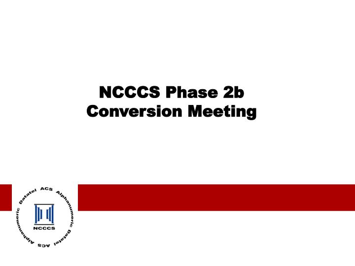ncccs phase 2b conversion meeting