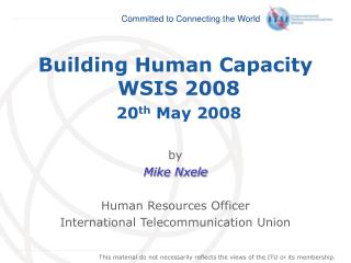 Building Human Capacity WSIS 2008 20 th May 2008