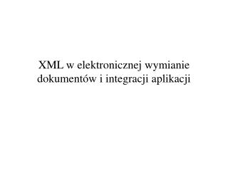 xml w elektronicznej wymianie dokument w i integracji aplikacji