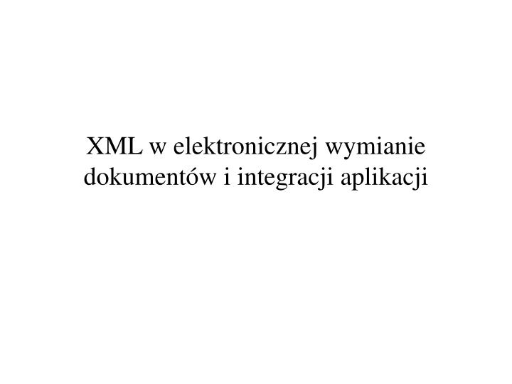 xml w elektronicznej wymianie dokument w i integracji aplikacji