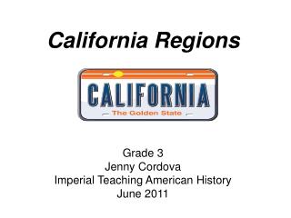 California Regions Grade 3 Jenny Cordova Imperial Teaching American History June 2011
