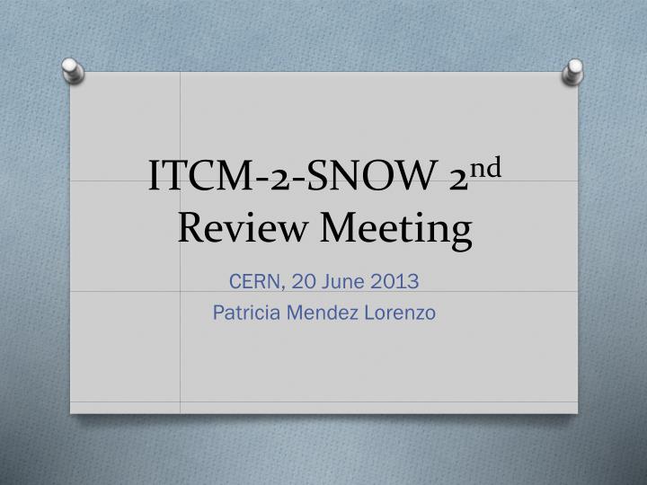 itcm 2 snow 2 nd review meeting