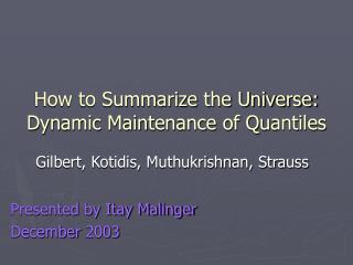 How to Summarize the Universe: Dynamic Maintenance of Quantiles