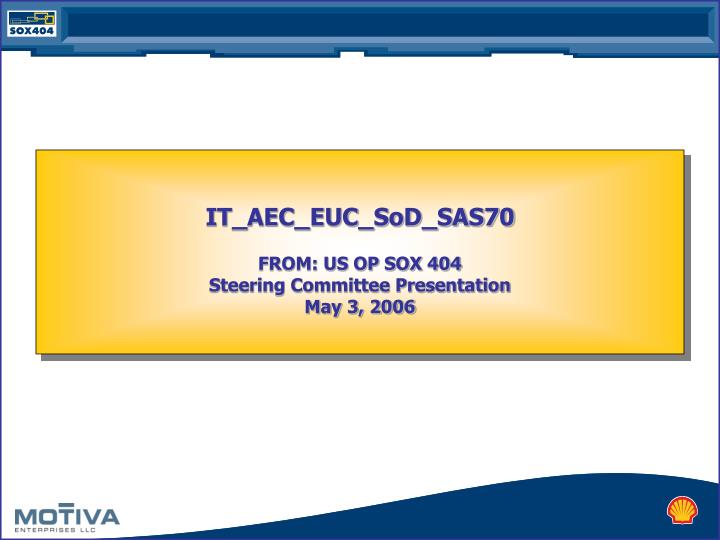 it aec euc sod sas70 from us op sox 404 steering committee presentation may 3 2006