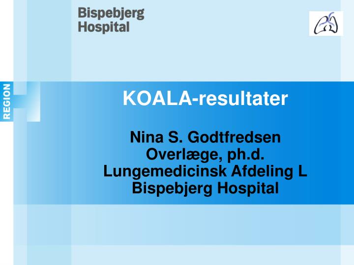 koala resultater nina s godtfredsen overl ge ph d lungemedicinsk afdeling l bispebjerg hospital