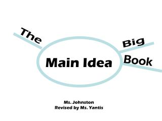 Main Idea Ms. Johnston Revised by Ms. Yantis