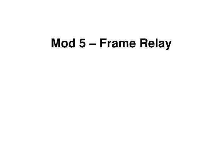 mod 5 frame relay