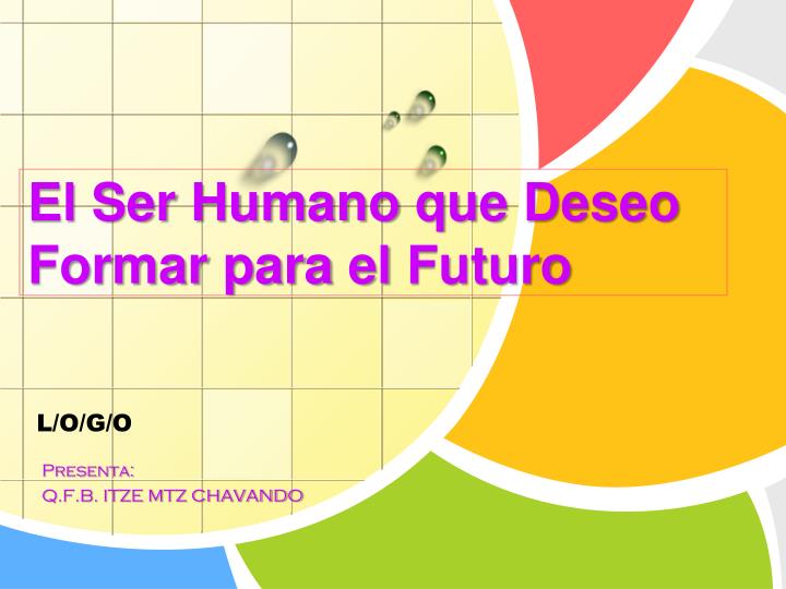 el ser humano que deseo f ormar para el f uturo