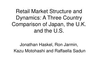 Retail Market Structure and Dynamics: A Three Country Comparison of Japan, the U.K. and the U.S.