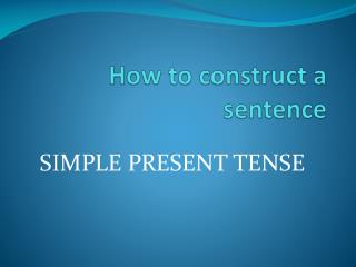 How to construct a sentence