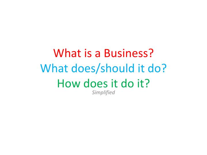 what is a business what does should it do how does it do it