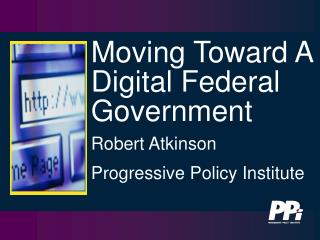 Moving Toward A Digital Federal Government Robert Atkinson Progressive Policy Institute