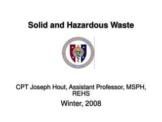 CPT Joseph Hout, Assistant Professor, MSPH, REHS Winter, 2008