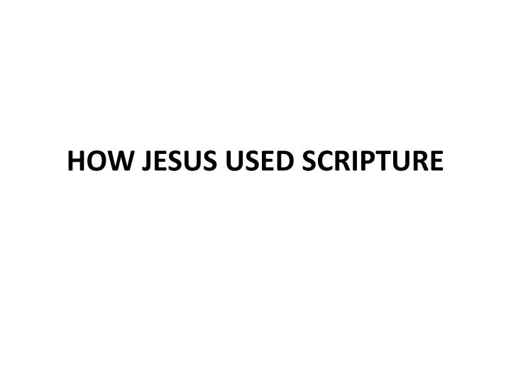 how jesus used scripture