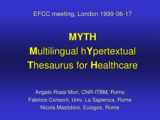 EFCC meeting, London 1999-06-17 MYTH M ultilingual h Y pertextual T hesaurus for H ealthcare