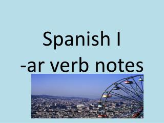 Spanish I -ar verb notes