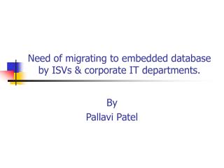 Need of migrating to embedded database by ISVs &amp; corporate IT departments.