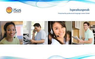Ispeakuspeak Presented by professional language center GmbH