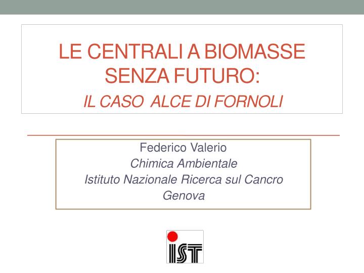 le centrali a biomasse senza futuro i l caso alce di fornoli