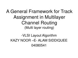 A General Framework for Track Assignment in Multilayer Channel Routing (Multi layer routing)