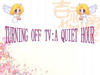 TURNING OFF TV:A QUIET HOUR