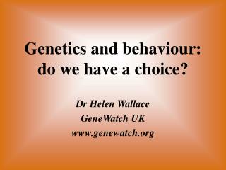 Genetics and behaviour: do we have a choice?