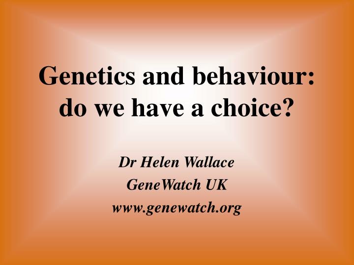 genetics and behaviour do we have a choice