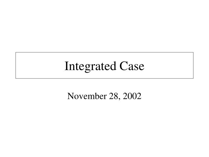 integrated case
