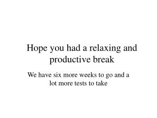 Hope you had a relaxing and productive break