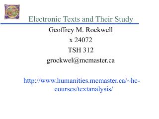 Electronic Texts and Their Study Geoffrey M. Rockwell x 24072 TSH 312 grockwel@mcmaster