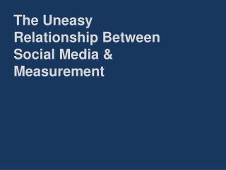 The Uneasy Relationship Between Social Media &amp; Measurement