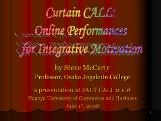 by Steve McCarty Professor, Osaka Jogakuin College a presentation at JALT CALL 2008