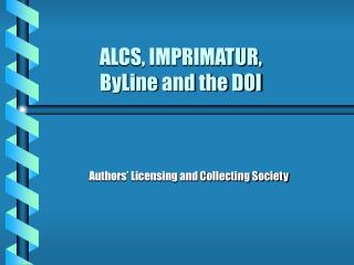 ALCS, IMPRIMATUR, ByLine and the DOI