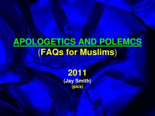 APOLOGETICS AND POLEMCS ( FAQs for Muslims ) 2011 (Jay Smith) (pics)