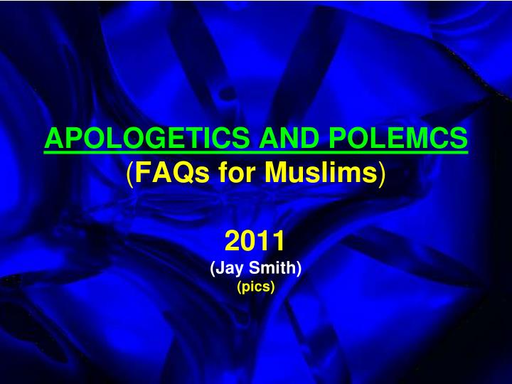 apologetics and polemcs faqs for muslims 2011 jay smith pics