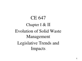 CE 647 Chapter I &amp; II Evolution of Solid Waste Management Legislative Trends and Impacts