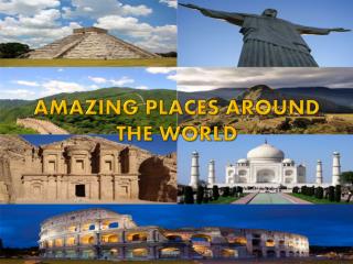 AMAZING PLACES AROUND THE WORLD