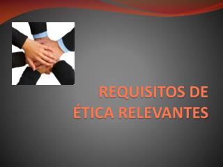 requisitos de tica relevantes