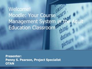 Welcome! Moodle: Your Course Management System in the Adult Education Classroom