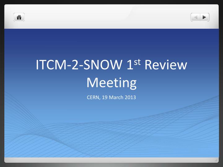 itcm 2 snow 1 st review meeting